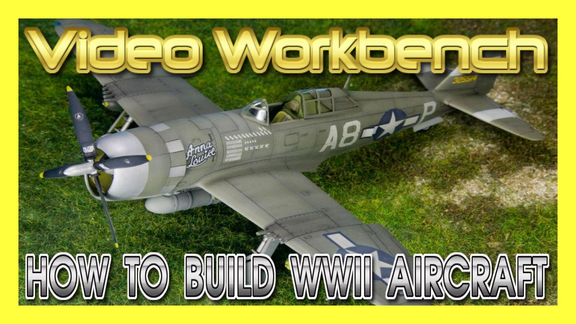 S01E07 Video Workbench: How to Build WWII Aircraft